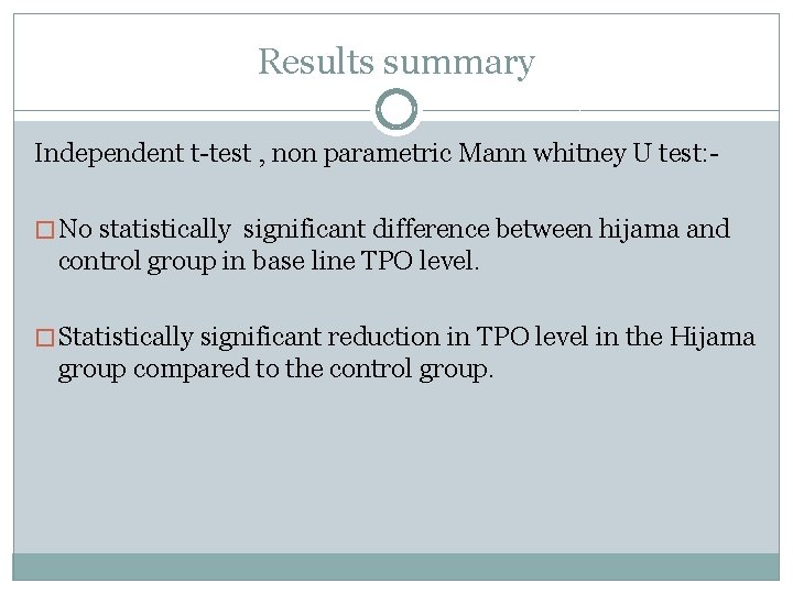 Results summary Independent t-test , non parametric Mann whitney U test: � No statistically