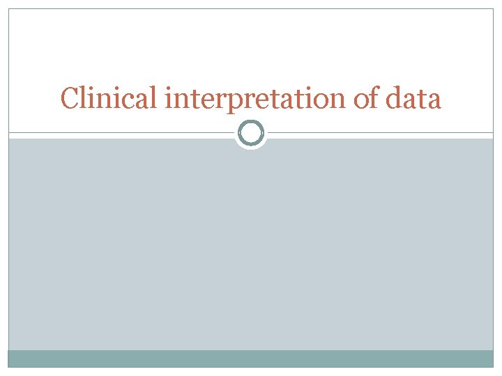 Clinical interpretation of data 