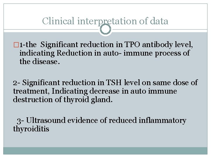 Clinical interpretation of data � 1 -the Significant reduction in TPO antibody level, indicating