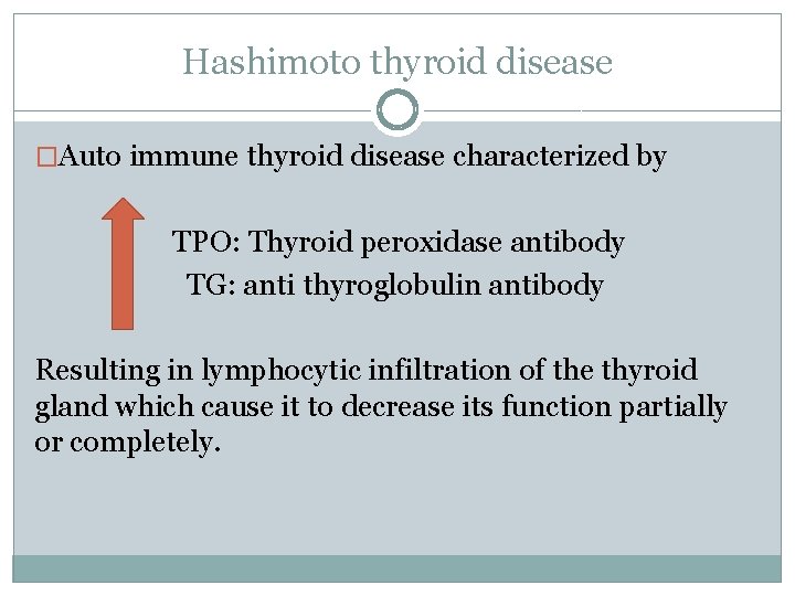 Hashimoto thyroid disease �Auto immune thyroid disease characterized by TPO: Thyroid peroxidase antibody TG: