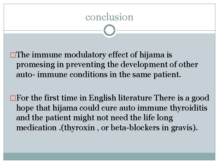 conclusion �The immune modulatory effect of hijama is promesing in preventing the development of