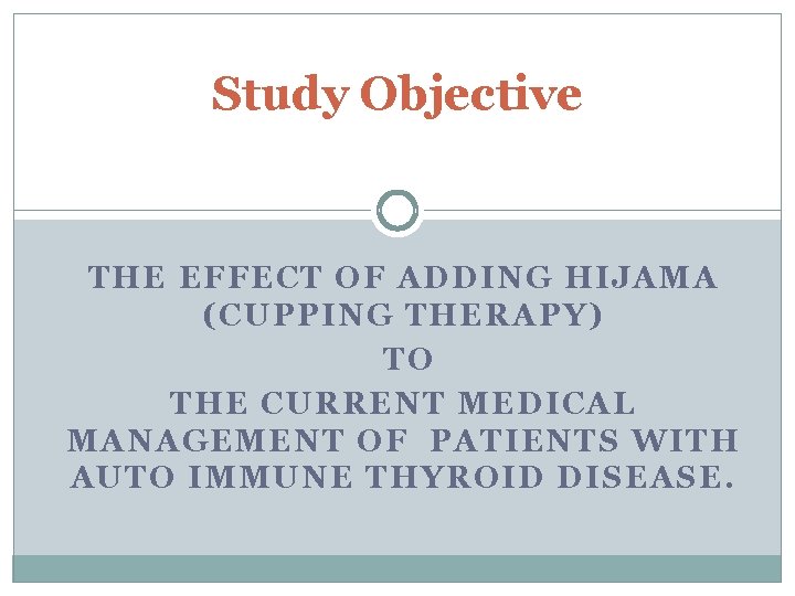 Study Objective THE EFFECT OF ADDING HIJAMA (CUPPING THERAPY) TO THE CURRENT MEDICAL MANAGEMENT