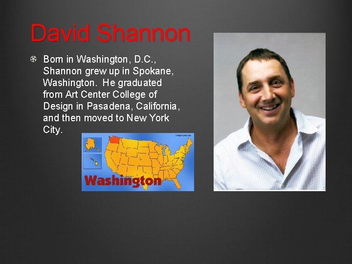 David Shannon Born in Washington, D. C. , Shannon grew up in Spokane, Washington.