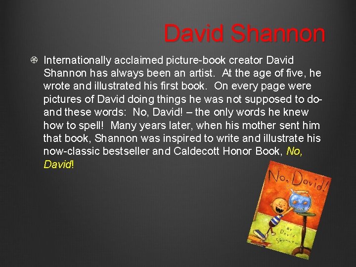 David Shannon Internationally acclaimed picture-book creator David Shannon has always been an artist. At