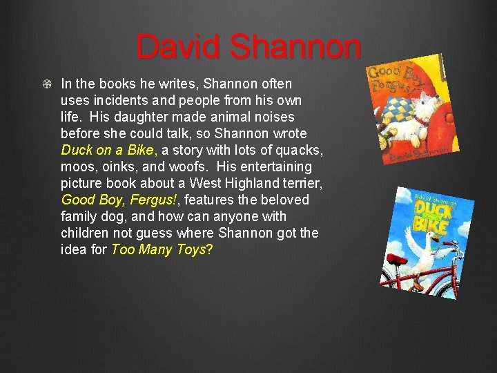 David Shannon In the books he writes, Shannon often uses incidents and people from