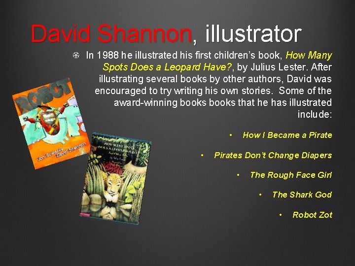 David Shannon, illustrator In 1988 he illustrated his first children’s book, How Many Spots