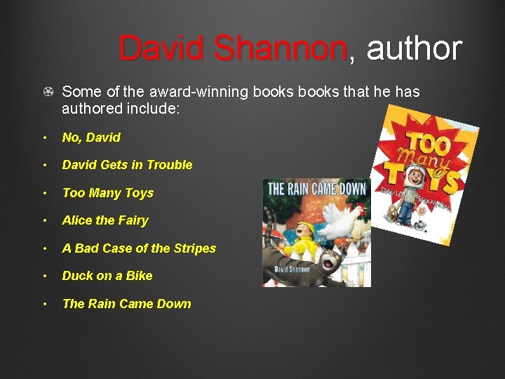 David Shannon, author Some of the award-winning books that he has authored include: •
