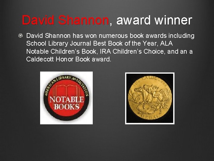 David Shannon, award winner David Shannon has won numerous book awards including School Library