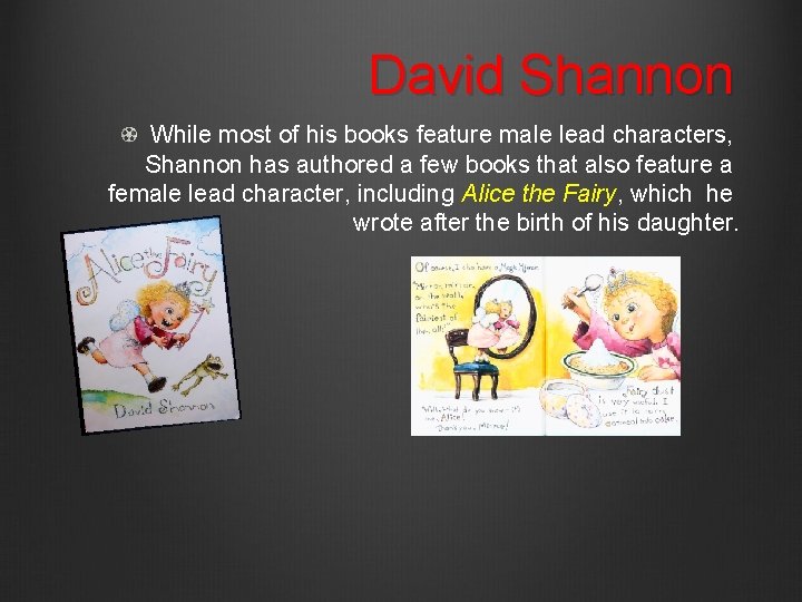 David Shannon While most of his books feature male lead characters, Shannon has authored