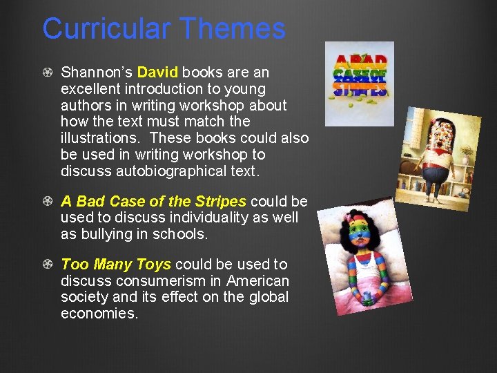 Curricular Themes Shannon’s David books are an excellent introduction to young authors in writing