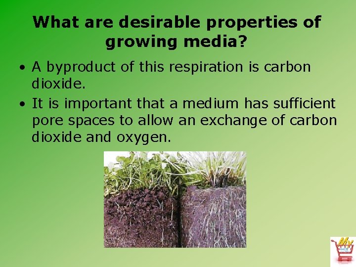 What are desirable properties of growing media? • A byproduct of this respiration is