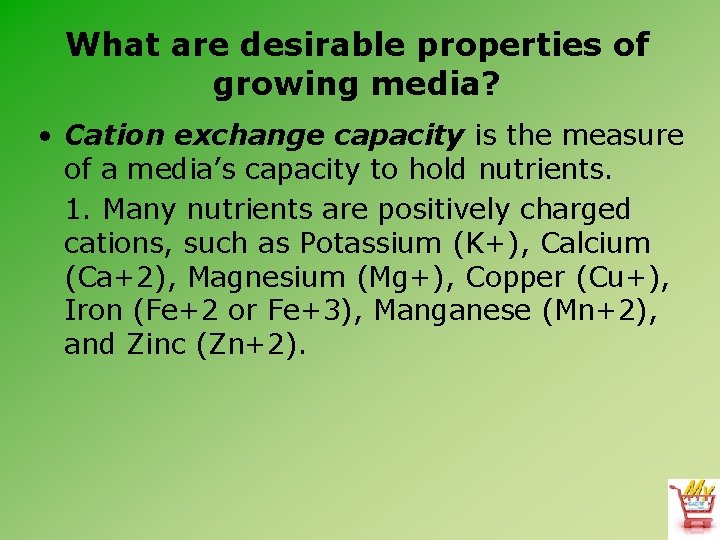 What are desirable properties of growing media? • Cation exchange capacity is the measure