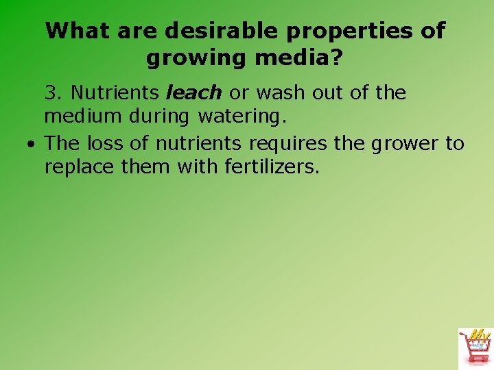 What are desirable properties of growing media? 3. Nutrients leach or wash out of