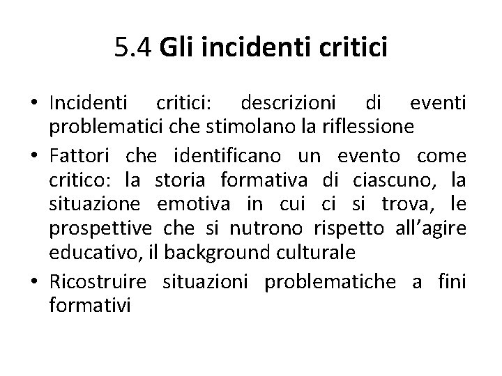 5. 4 Gli incidenti critici • Incidenti critici: descrizioni di eventi problematici che stimolano