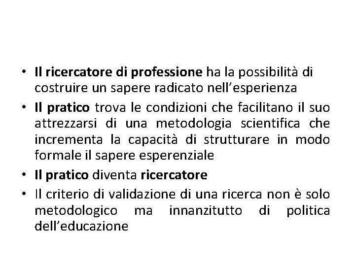  • Il ricercatore di professione ha la possibilità di costruire un sapere radicato