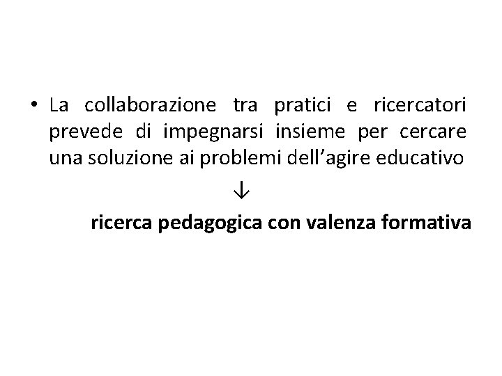  • La collaborazione tra pratici e ricercatori prevede di impegnarsi insieme per cercare