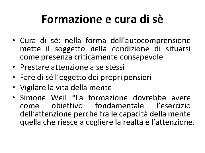 Formazione e cura di sè • Cura di sé: nella forma dell’autocomprensione mette il