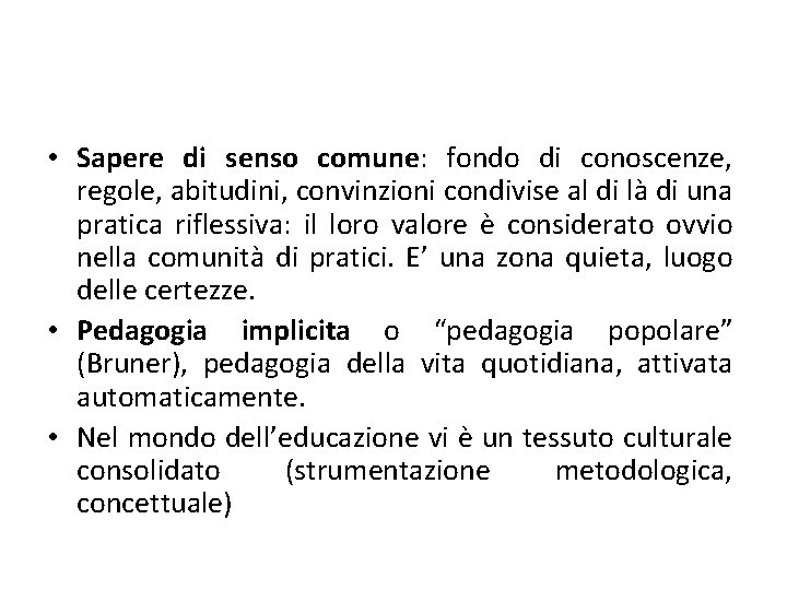  • Sapere di senso comune: fondo di conoscenze, regole, abitudini, convinzioni condivise al