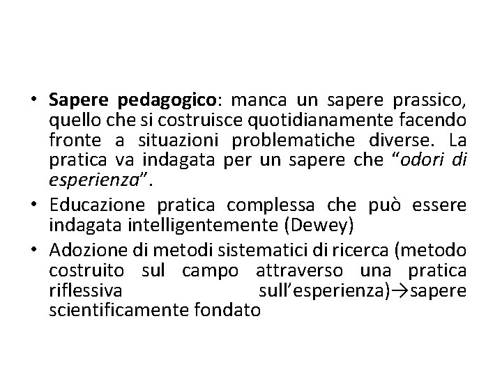  • Sapere pedagogico: manca un sapere prassico, quello che si costruisce quotidianamente facendo