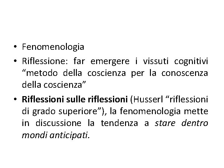  • Fenomenologia • Riflessione: far emergere i vissuti cognitivi “metodo della coscienza per