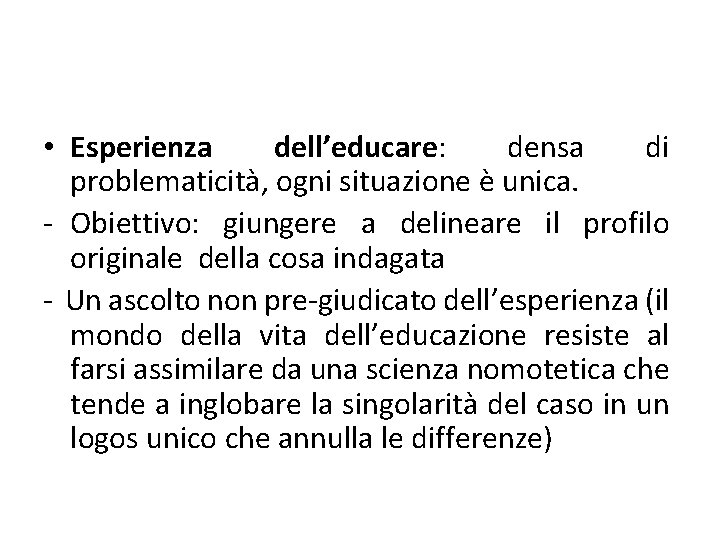  • Esperienza dell’educare: densa di problematicità, ogni situazione è unica. - Obiettivo: giungere