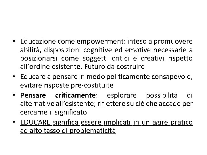  • Educazione come empowerment: inteso a promuovere abilità, disposizioni cognitive ed emotive necessarie