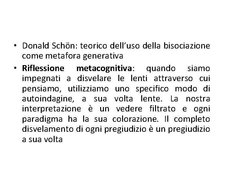  • Donald Schön: teorico dell’uso della bisociazione come metafora generativa • Riflessione metacognitiva: