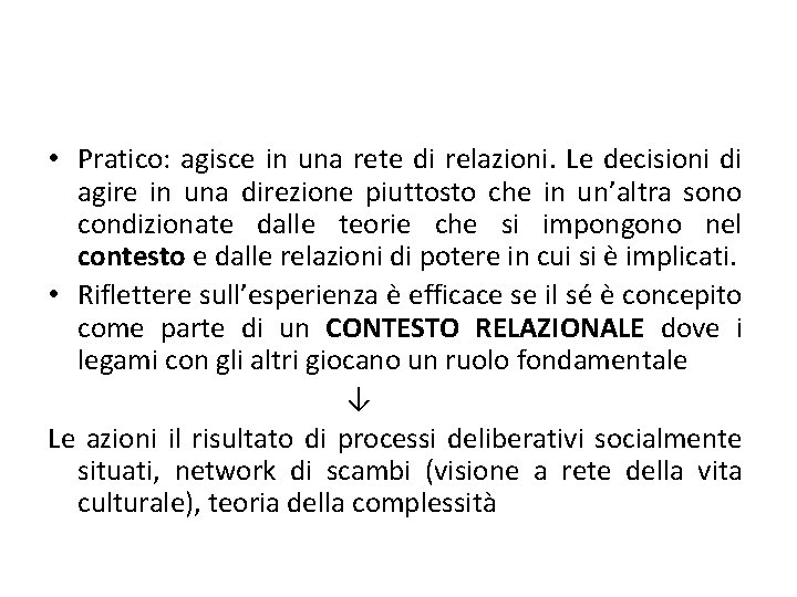  • Pratico: agisce in una rete di relazioni. Le decisioni di agire in