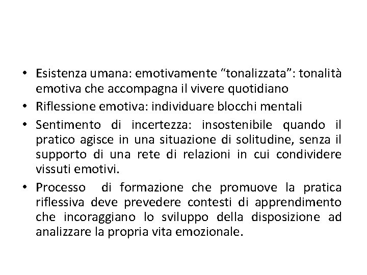  • Esistenza umana: emotivamente “tonalizzata”: tonalità emotiva che accompagna il vivere quotidiano •