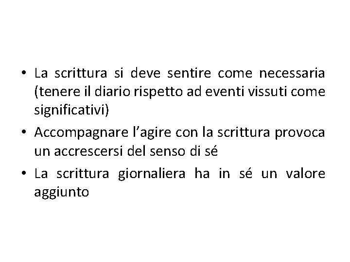  • La scrittura si deve sentire come necessaria (tenere il diario rispetto ad