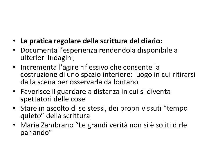  • La pratica regolare della scrittura del diario: • Documenta l’esperienza rendendola disponibile