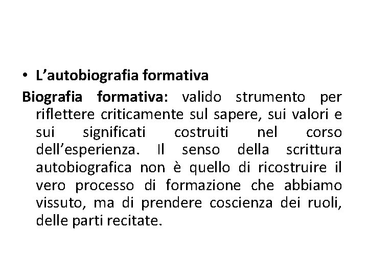  • L’autobiografia formativa Biografia formativa: valido strumento per riflettere criticamente sul sapere, sui