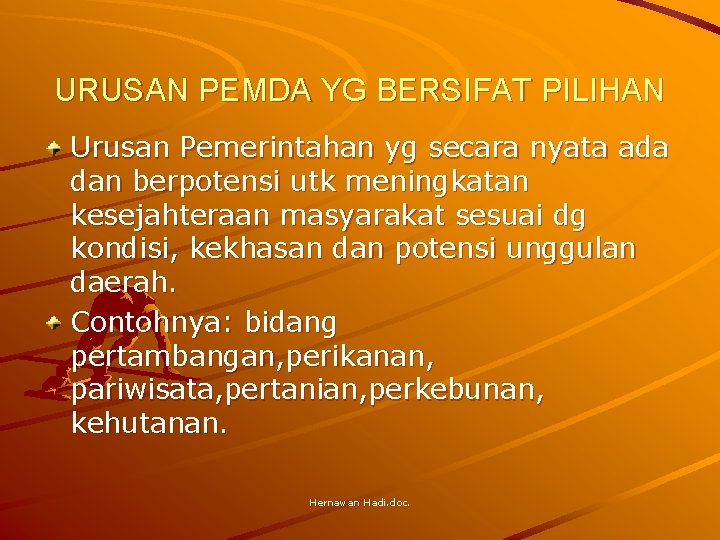 URUSAN PEMDA YG BERSIFAT PILIHAN Urusan Pemerintahan yg secara nyata ada dan berpotensi utk