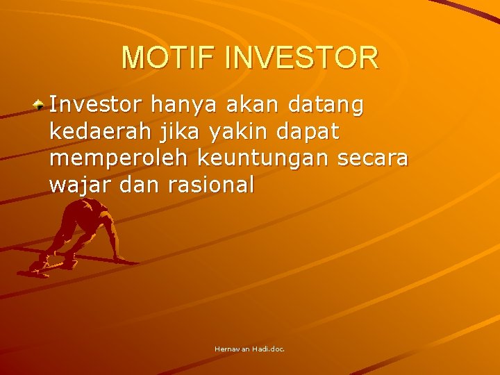 MOTIF INVESTOR Investor hanya akan datang kedaerah jika yakin dapat memperoleh keuntungan secara wajar