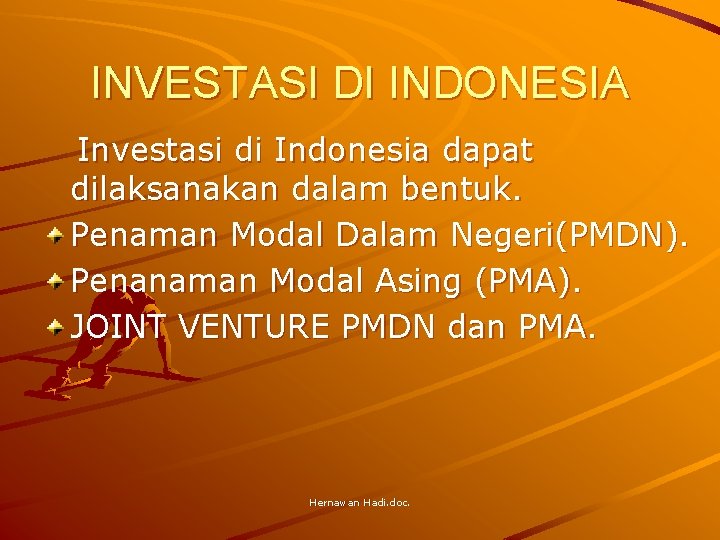 INVESTASI DI INDONESIA Investasi di Indonesia dapat dilaksanakan dalam bentuk. Penaman Modal Dalam Negeri(PMDN).