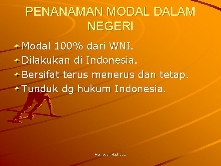 PENANAMAN MODAL DALAM NEGERI Modal 100% dari WNI. Dilakukan di Indonesia. Bersifat terus menerus