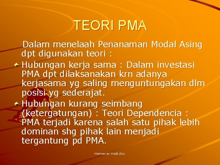 TEORI PMA Dalam menelaah Penanaman Modal Asing dpt digunakan teori : Hubungan kerja sama