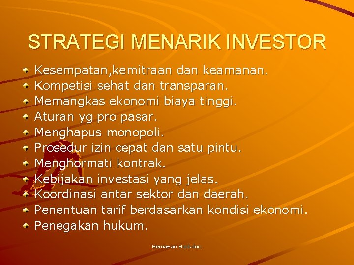 STRATEGI MENARIK INVESTOR Kesempatan, kemitraan dan keamanan. Kompetisi sehat dan transparan. Memangkas ekonomi biaya