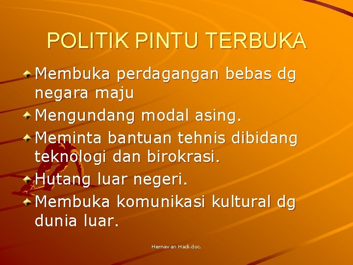 POLITIK PINTU TERBUKA Membuka perdagangan bebas dg negara maju Mengundang modal asing. Meminta bantuan