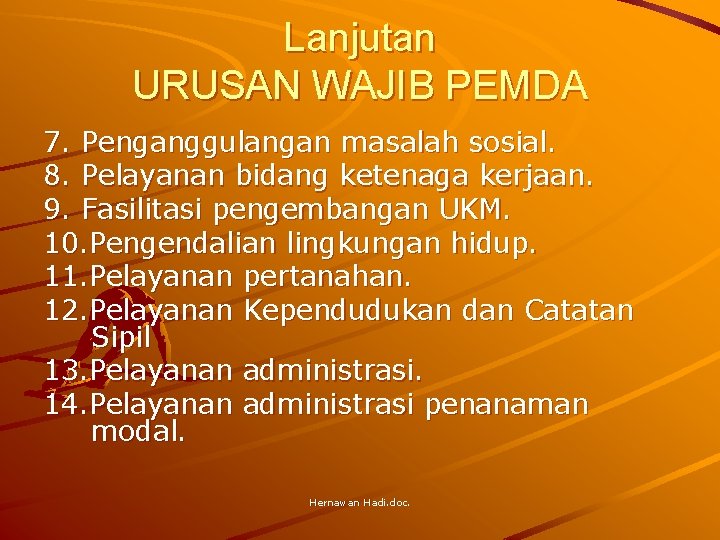 Lanjutan URUSAN WAJIB PEMDA 7. Penganggulangan masalah sosial. 8. Pelayanan bidang ketenaga kerjaan. 9.