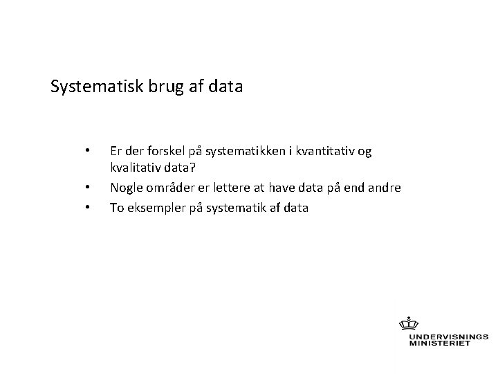  Systematisk brug af data • • • Er der forskel på systematikken i