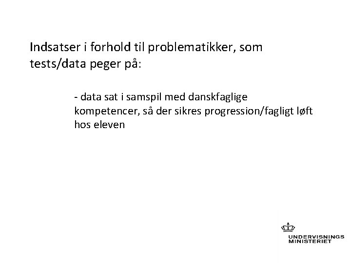 Indsatser i forhold til problematikker, som tests/data peger på: - data sat i samspil