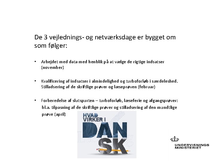 De 3 vejlednings- og netværksdage er bygget om som følger: • Arbejdet med data