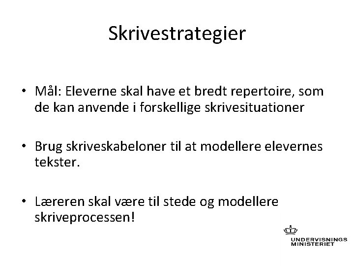 Skrivestrategier • Mål: Eleverne skal have et bredt repertoire, som de kan anvende i