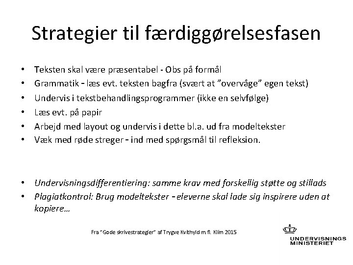 Strategier til færdiggørelsesfasen • • • Teksten skal være præsentabel - Obs på formål