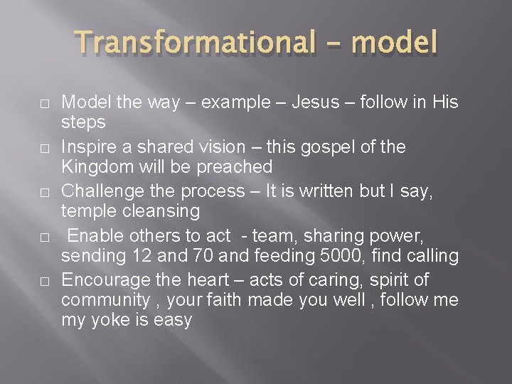 Transformational – model � � � Model the way – example – Jesus –