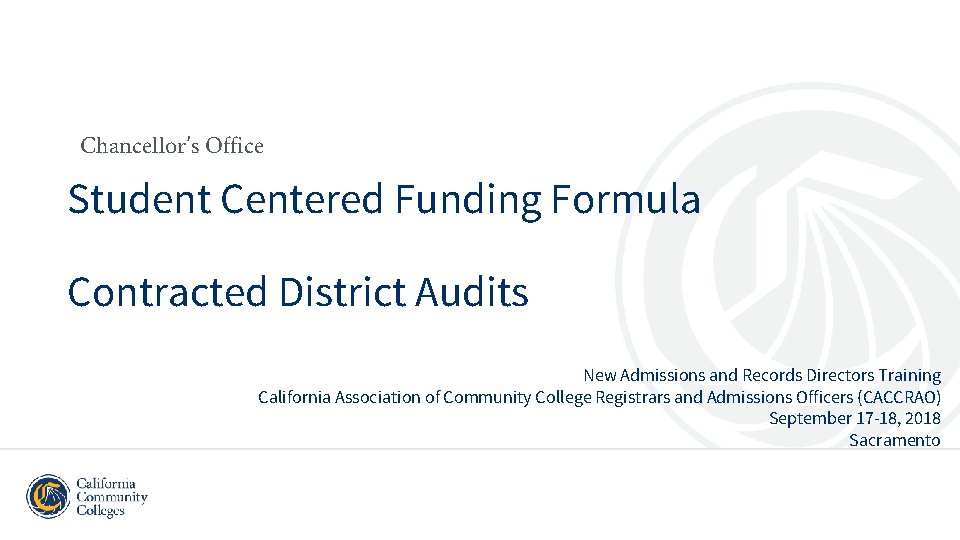 Chancellor’s Office Student Centered Funding Formula Contracted District Audits New Admissions and Records Directors