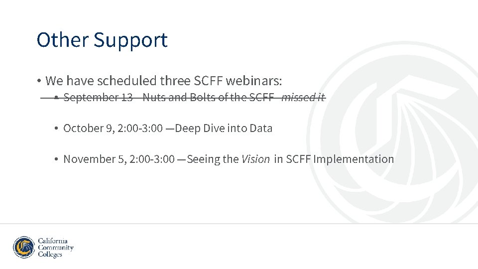 Other Support • We have scheduled three SCFF webinars: • September 13—Nuts and Bolts