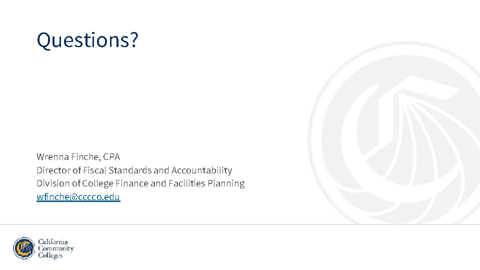 Questions? Wrenna Finche, CPA Director of Fiscal Standards and Accountability Division of College Finance