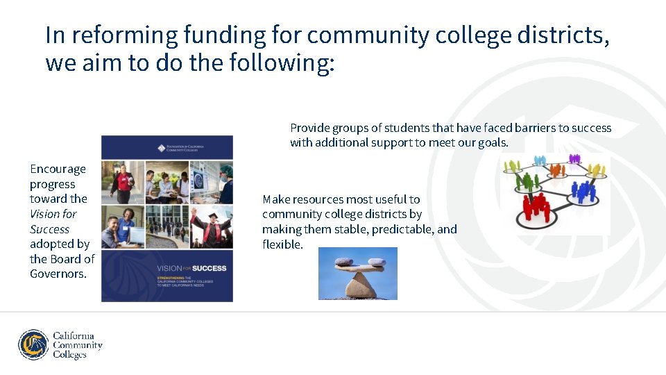 In reforming funding for community college districts, we aim to do the following: Provide